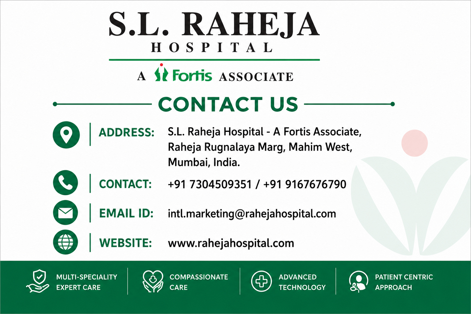 S.L. Raheja Hospital - A Fortis Associate, Raheja Rugnalaya Marg, Mahim West, Mumbai, India. Contact: +91 7304509351 / +91 9167676790 Email Id: intl.marketing@rahejahospital.com