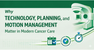 Precision Radiation Therapy: Why Technology, Planning, and Motion Management Matter in Modern Cancer Care
