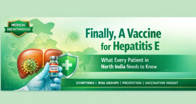 Finally, A Vaccine for Hepatitis E: What Every Patient in North India Needs to Know