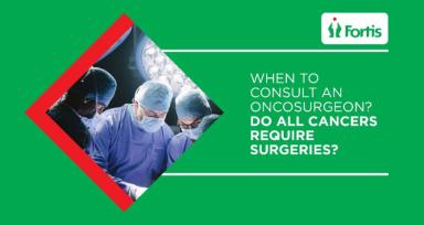 When To Consult An Oncosurgeon? Do All Cancers Require Surgeries?