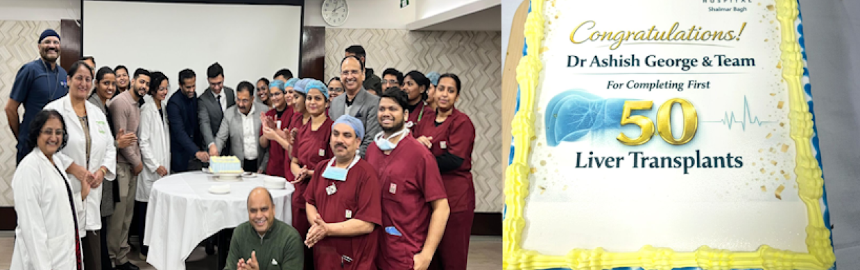 Achieving clinical milestones of completing 50 successful liver transplants at Fortis Hospital, Shalimar Bagh